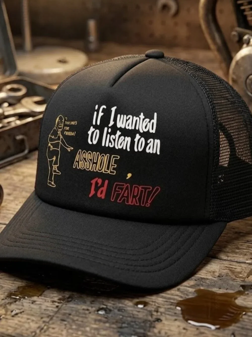 If I Wanted To Listen To An Ahole Id Fart Printed Black Foam Trucker Hat Humor